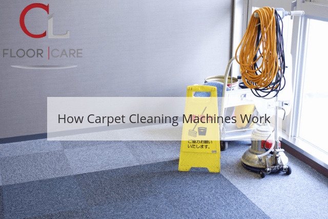 How Carpet Cleaning Machines Work