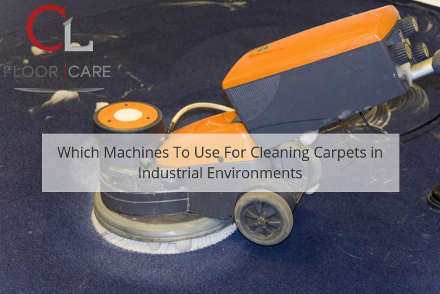 Which Machines To Use For Cleaning Carpets in Industrial Environments