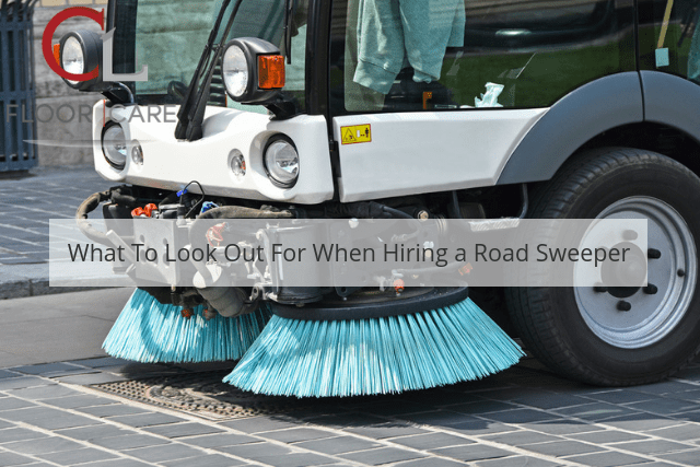 What To Look Out For When Hiring a Road Sweeper