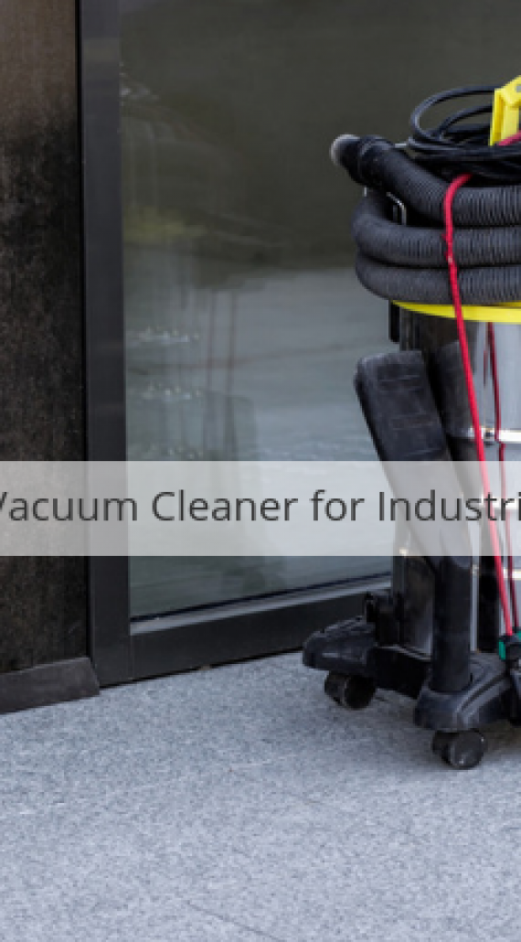 What is the Best Vacuum Cleaner for Industrial Environments?