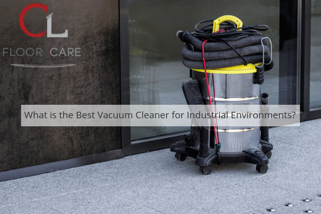 What is the Best Vacuum Cleaner for Industrial Environments?