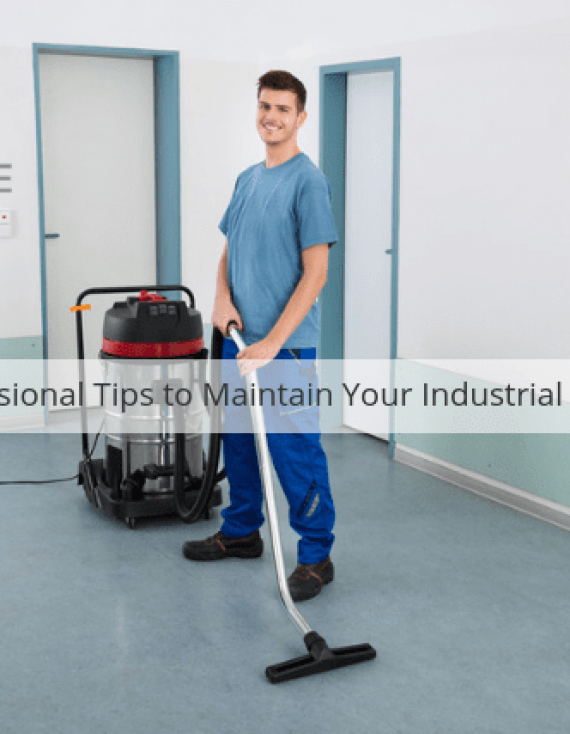 5 Professional Tips to Maintain Your Industrial Vacuum