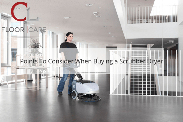 Points To Consider When Buying a Scrubber Dryer