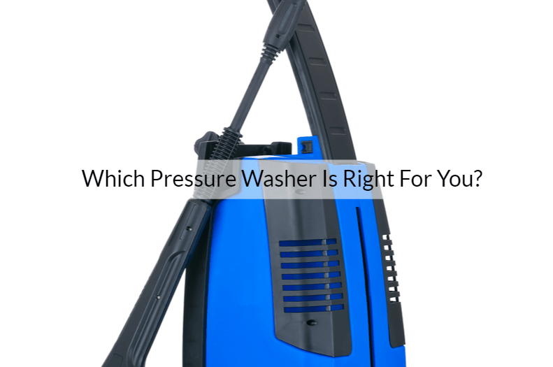 Which Pressure Washer Is Right For You?